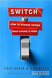 Switch: How to Change Things When Change Is Hard Switch: How to Change Things When Change Is Hard