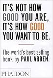 It’s Not How Good you Are, It's How Good you Want To Be It’s Not How Good you Are, It's How Good you Want To Be