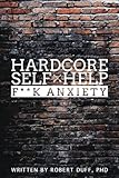 Hardcore Self Help; F**k Anxiety Hardcore Self Help; F**k Anxiety